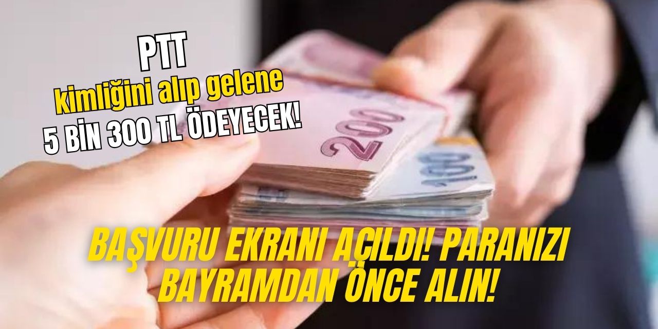 PTT bayram yardımı için kesenin ağzını açtı! Kimliğini alıp PTT'ye giden 5 bin TL alacak