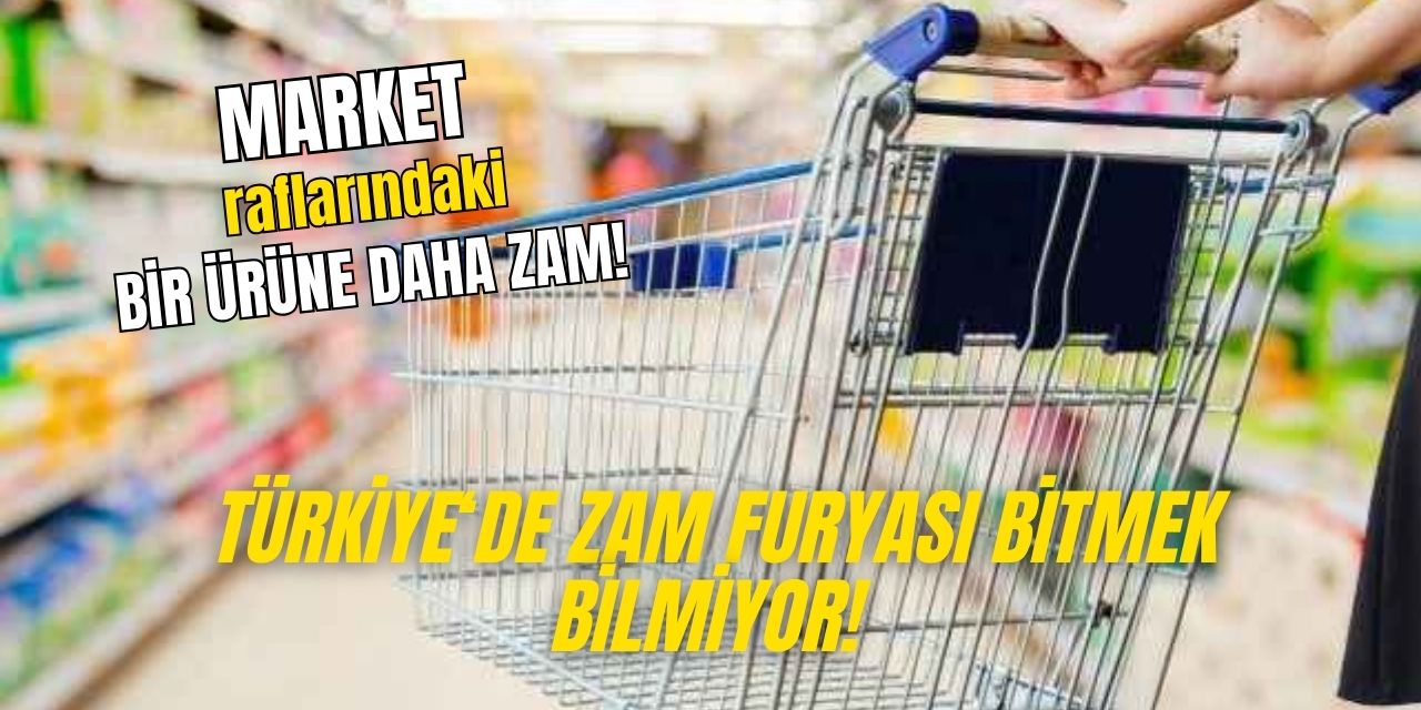 Marketlerde kapış kapış alınan o ürüne ZAM geldi! Vatandaşlar artık bu reyona da bakamayacak