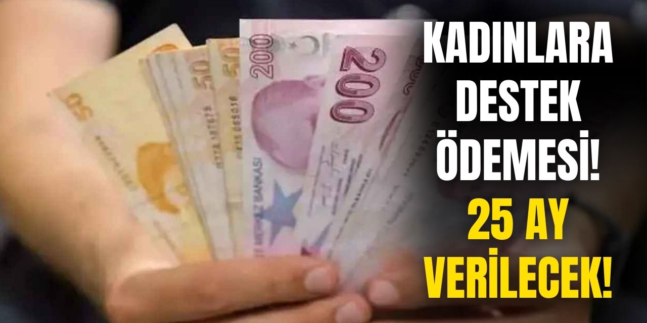 SGK duyurdu! Kadınlara 25 ay boyunca asgari ücret tutarında destek ödemesi yapılacak başvuru için hemen tıklayın