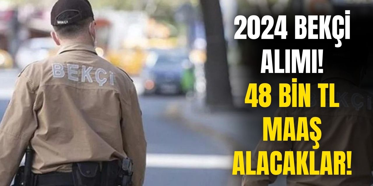 48 bin TL maaşla KPSS'siz bekçi alımı başladı! 2024 bekçi alımı başvuru ekranı