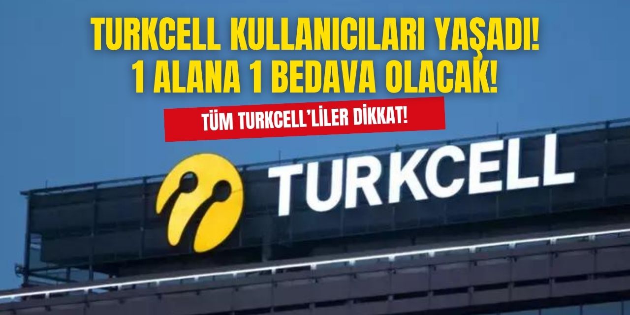 Turkcell dev kampanyasını patlattı! 1 ALANA 1 BEDAVA OLACAK üstüne 100 TL İNDİRİM uygulanacak