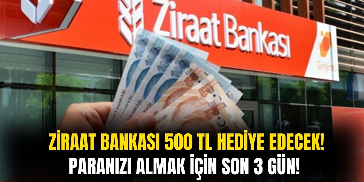 Ziraat Bankası'ndan 500 TL Hediye! Kampanyaya Katılmak İçin Sadece 3 Gününüz Kaldı