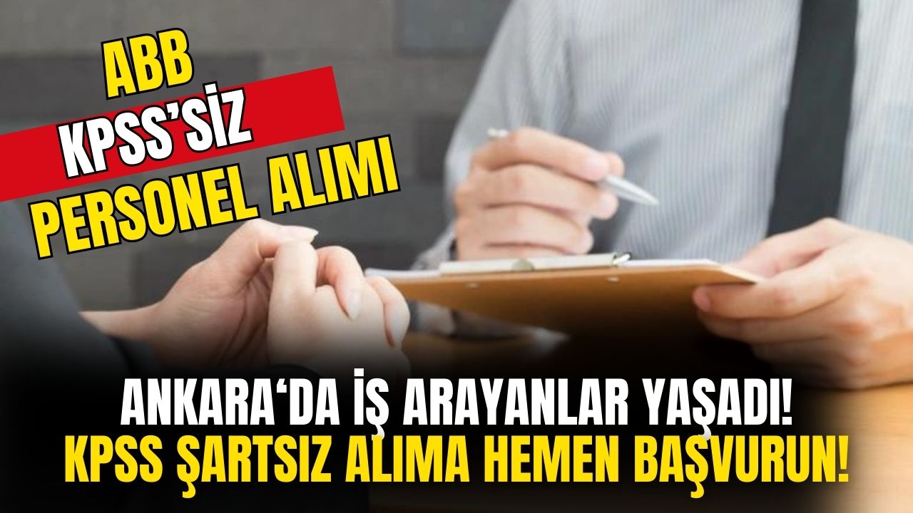 Ankara'da İş Arayanların Dikkatine! Ankara Büyükşehir Belediyesi KPSS Şartı Aranmaksızın 500 Personel Alımı Yapacak!