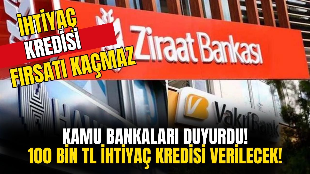 Ziraat, Halkbank ve Vakıfbank Kesenin Ağzını Açtı! Düşük Faizli 100 Bin TL İhtiyaç Kredisi Verilecek