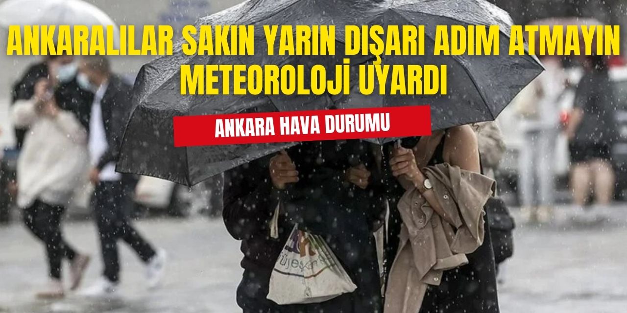 Ankaralıların Dikkatine! Yarın İşe Gitmeyen Evden Çıkmasın Çok Fena Geliyor