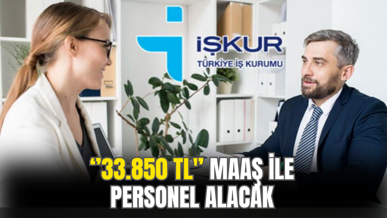 ''33.850 TL'' Maaşla Personel Alımı Yapılacak! Başvurular Bugün Açıldı