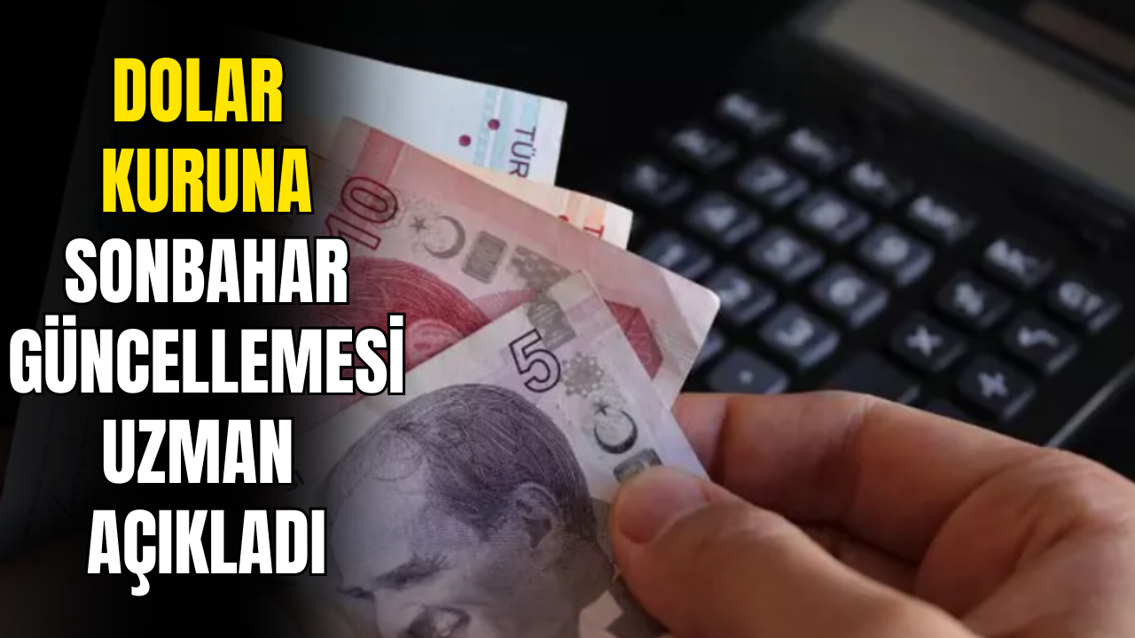 Dolar Kuruna Sonbahar Güncellemesi! Uzmanından Açıklama