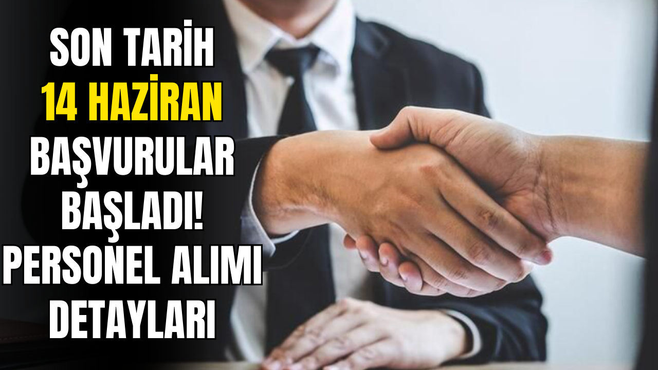 14 Haziran Son Tarih Personel Alımına Dair Detaylar Duyuruldu