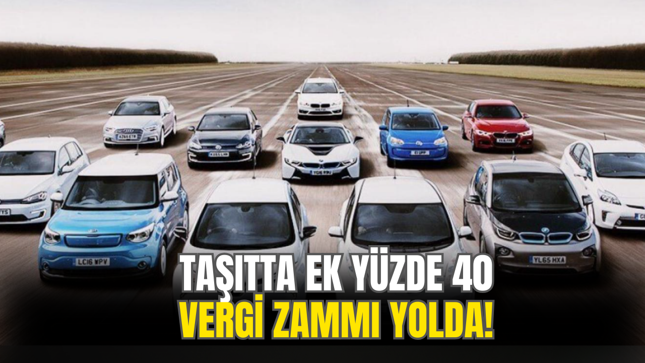 Taşıtta Ek Yüzde 40 Vergi Zammı Açıklandı