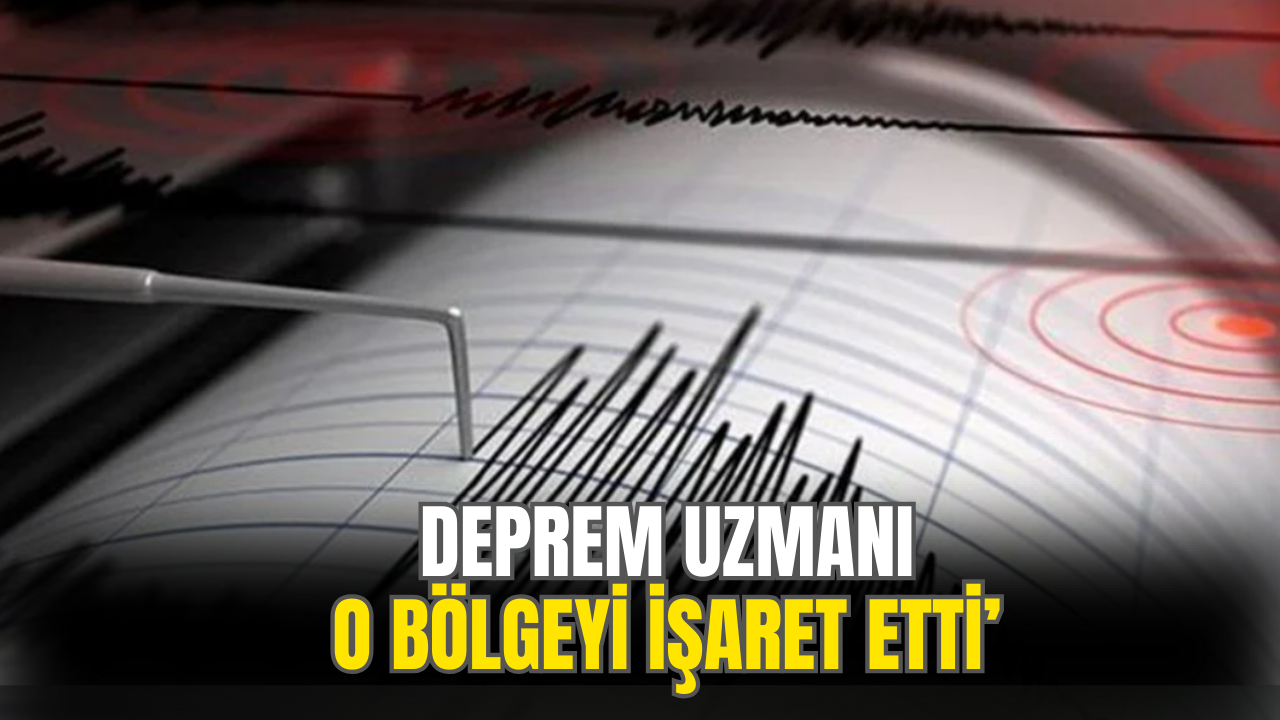 Deprem Uzmanı O Bölgeyi İşaret Ederek Uyardı!