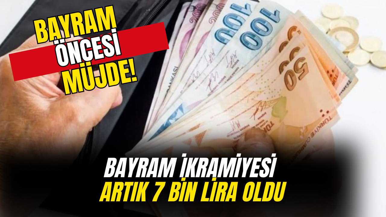 Bayram İkramiyesi 5 Bin Liradan 7 Bin Liraya Çıkarıldı