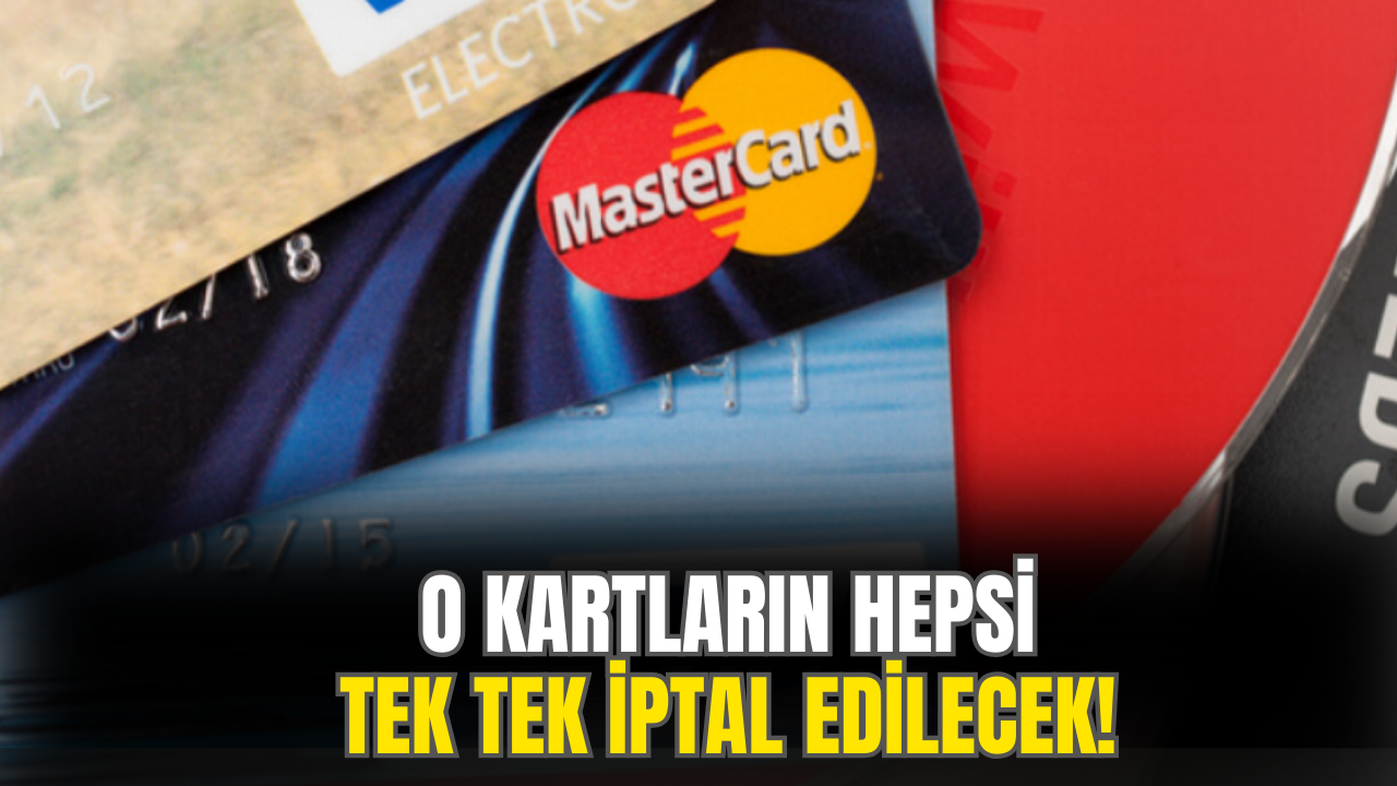 O Kartların Hepsi Tek Tek İptal Edilecek!