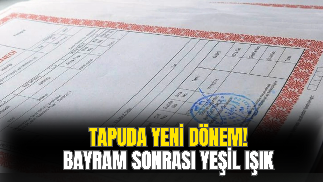 Tapuda Yeni Dönem! Bayram Sonrası İçin Yeşil Işık