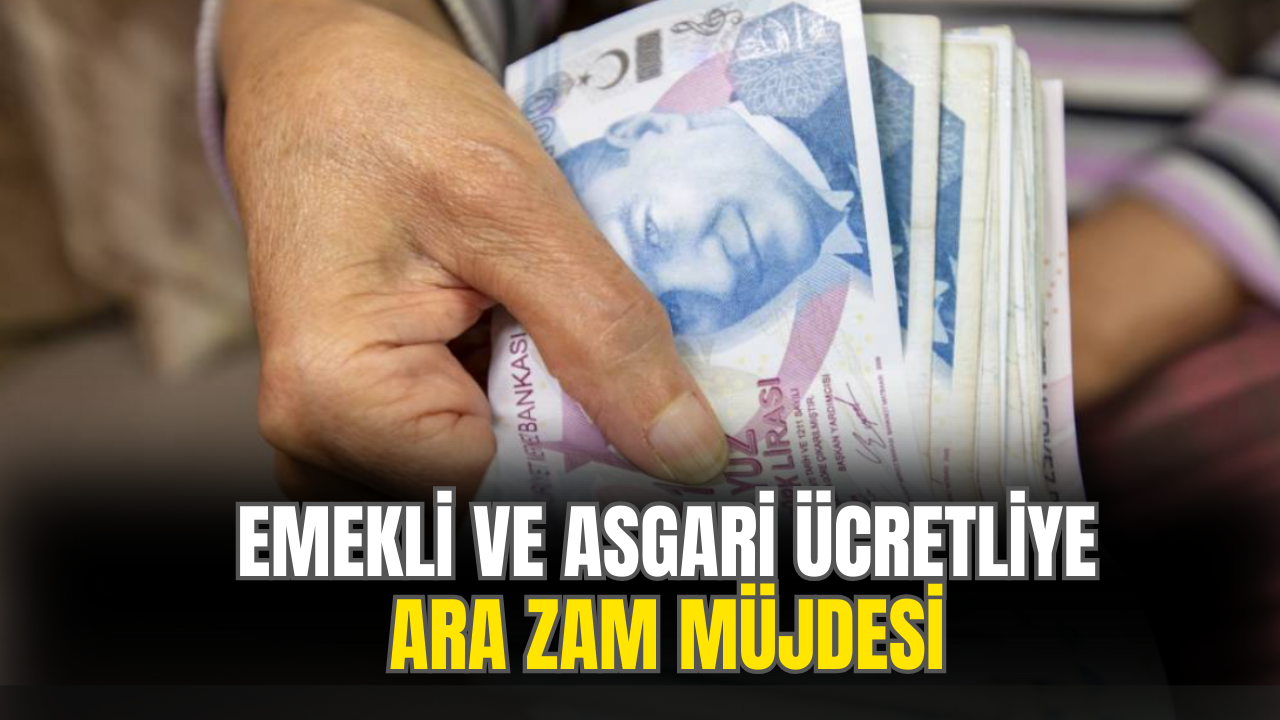 Emekli ve Asgari Ücretliye Sürpriz Ara Zam