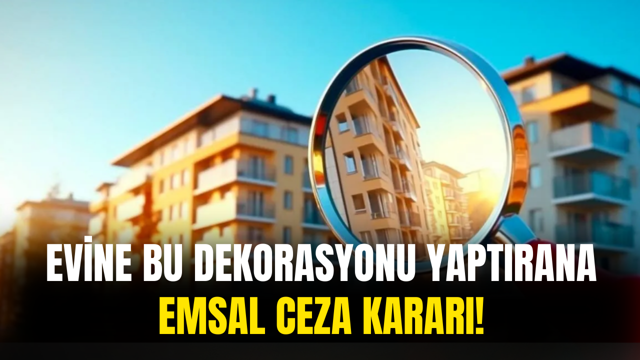 Evine Bu Dekorasyonu Yaptırana Ceza Gelecek! Yargıtay Cezayı Duyurdu