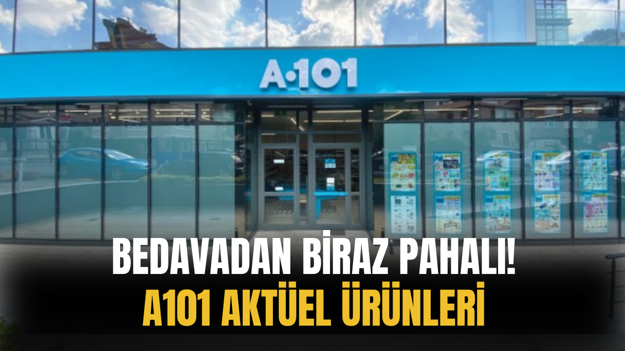 Bedavadan Biraz Pahalı Günleri Başladı! A101 Aktüel Ürünleri