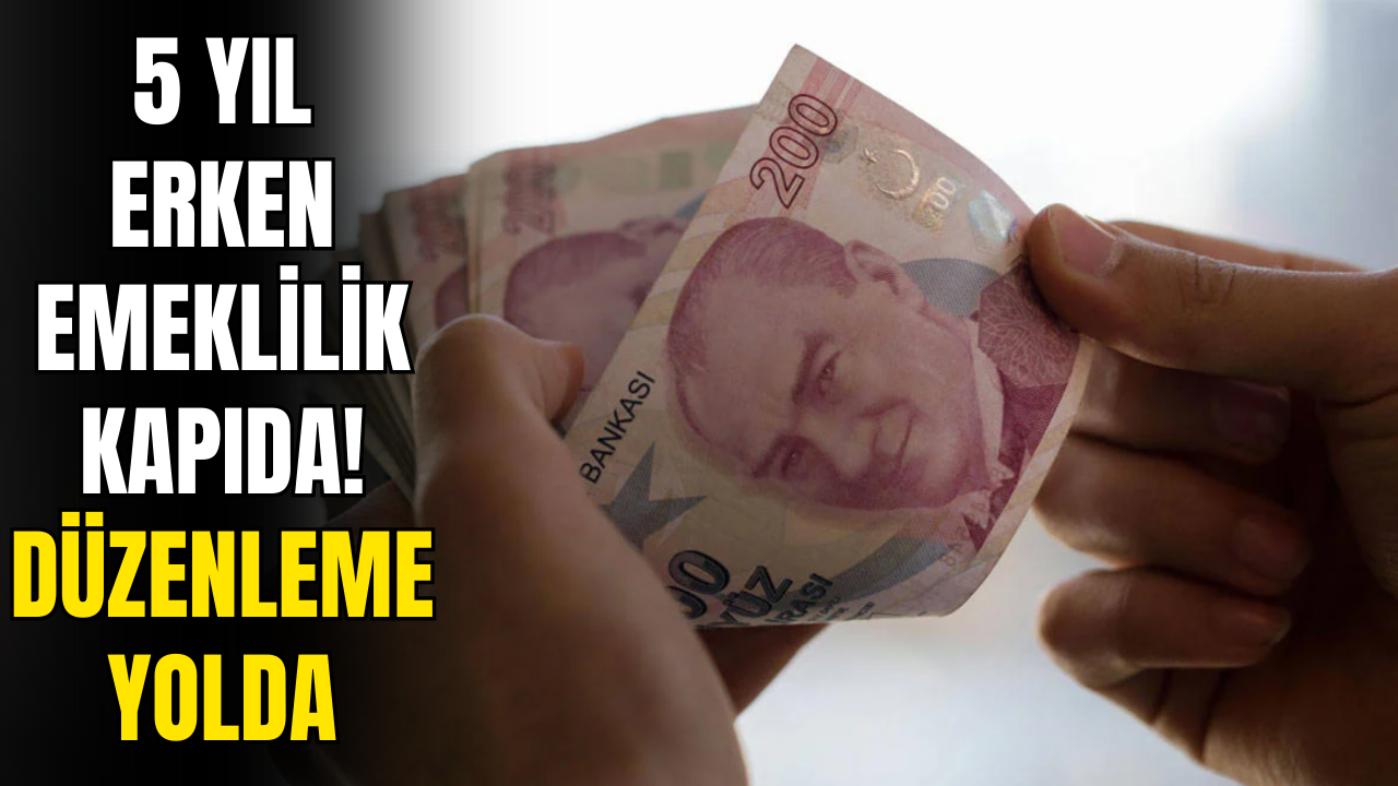 Yeni Emeklilik Düzenlemesi Yolda! 5 Yıl Erken Emekli Olabileceksiniz