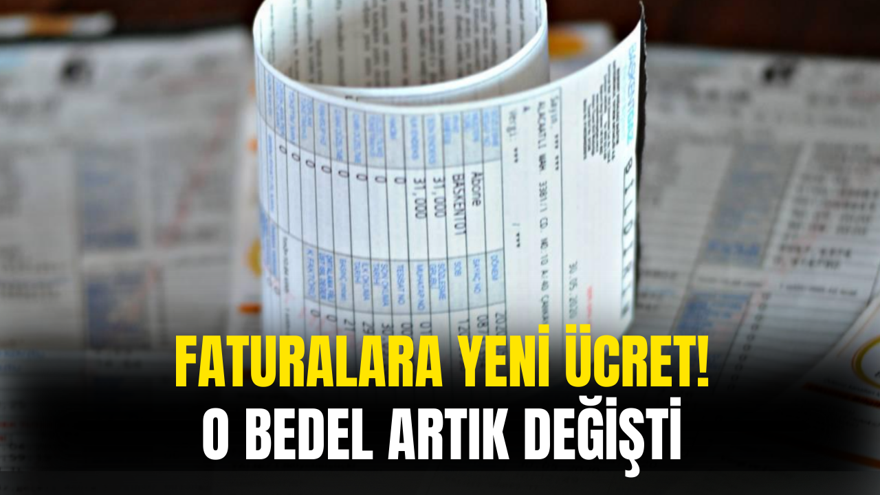 Faturalarınız Kontrol Edin! O Bedel Artık Değişti