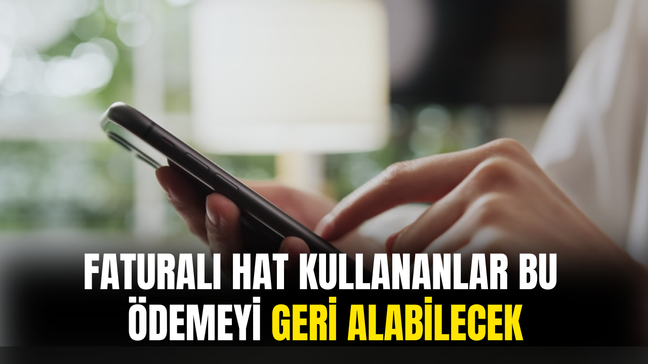 Faturalı Hat Kullananlar Bu Paraları Geri Alabilecek