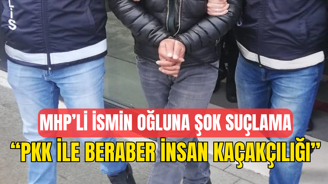 MHP'li isme PKK ile ortaklaşa insan kacakçılığı suçlaması