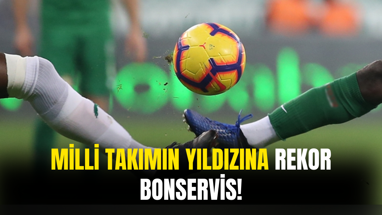 Milli Takımın Yıldızına Talip! Rekor Bonservis