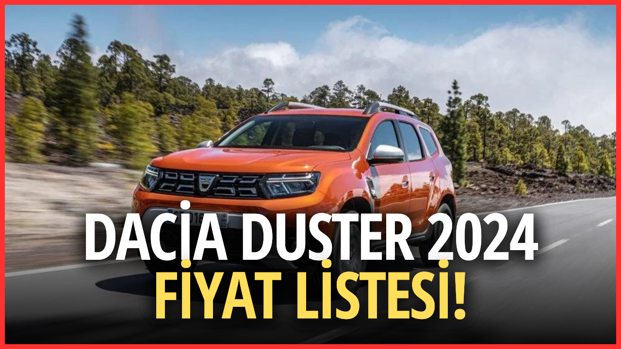 Genişliği ve Şıklığıyla Dikkat Çeken Dacia Duster 2024 Yeni Fiyat Listesi