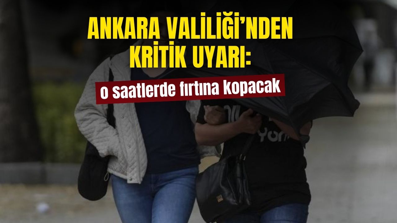 Ankara Valiliği açıkladı! Yarın o saatlerde fırtına kopacak