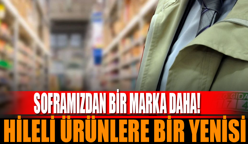 Bakanlık Göz Açtırmıyor! Hileli Ürünlere Soframızdan Bir Marka Daha Eklendi