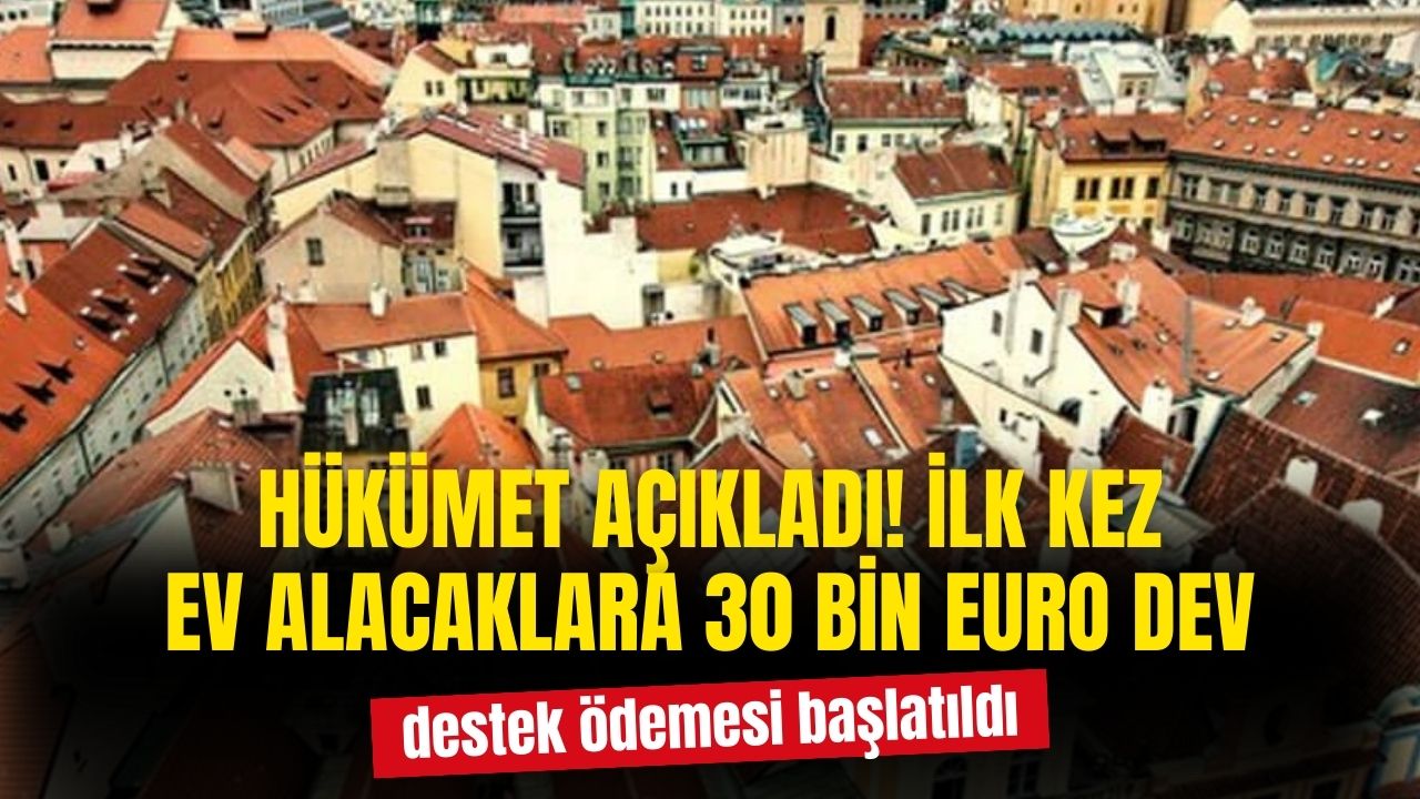 İlk kez ev alacaklara vatandaşlara 30 bin euro dev destek verilecek