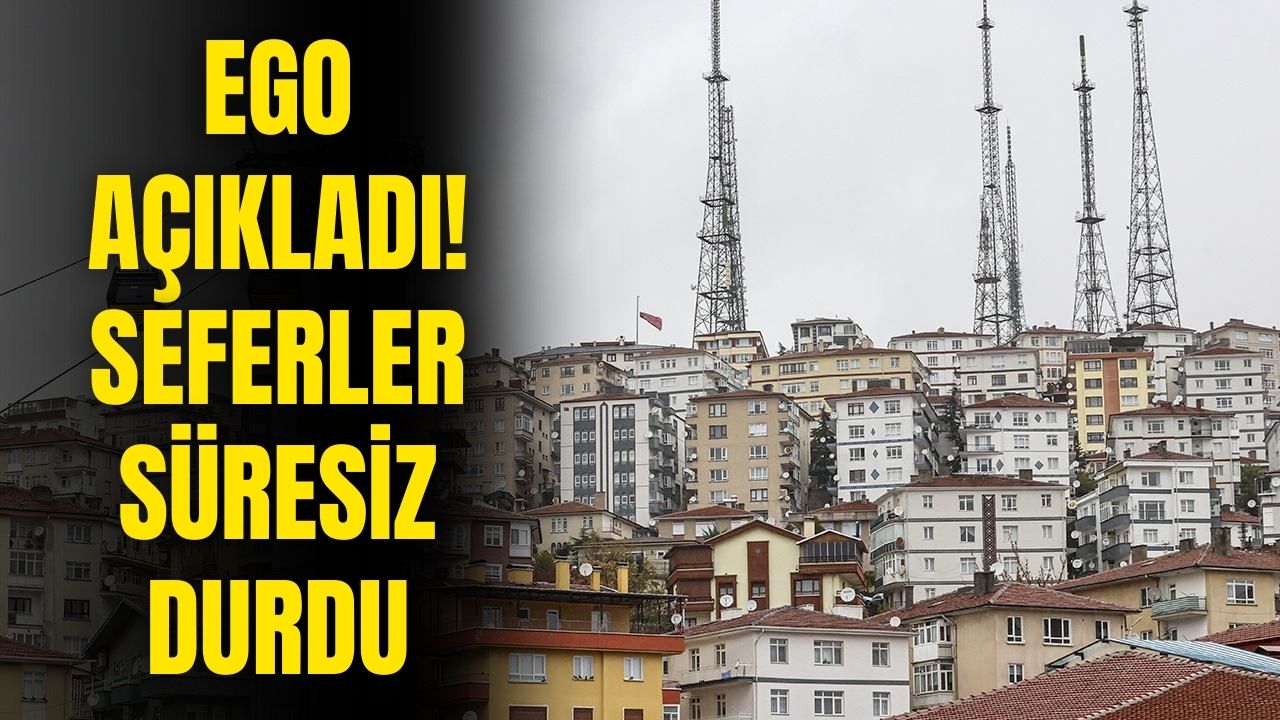 Ego Genel Müdürlüğü açıkladı! O seferler süresiz durduruldu