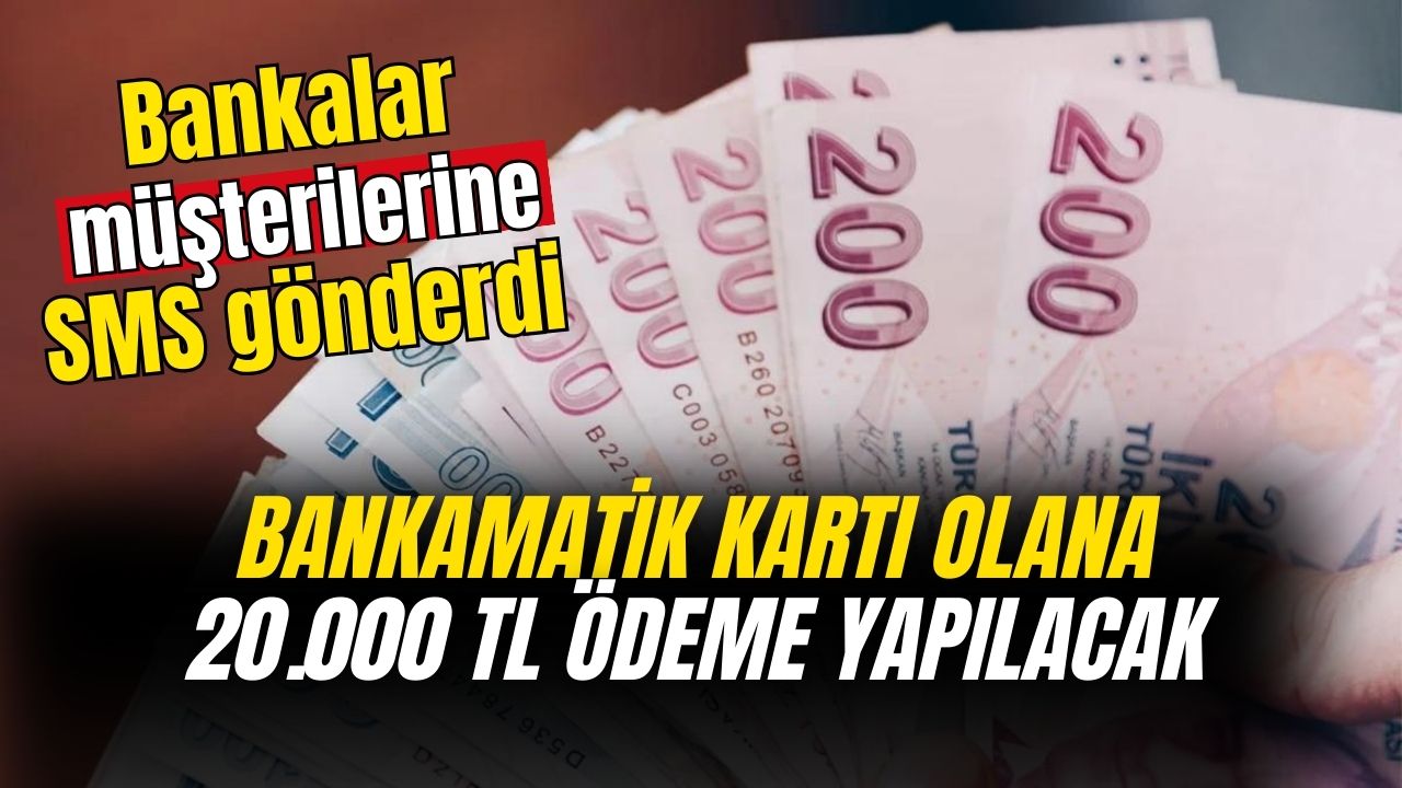 Bankalar müşterilerine SMS gönderdi! Bankamatik kartı olana 20.000 TL ödeme yapılacak