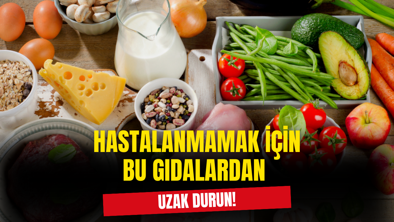 Sağlığınızı Bozmamak İçin Bu Yiyeceklerden Uzak Durun!