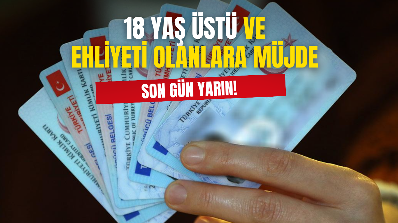 18 Yaş Üstü Ehliyeti Olanlara Duyuruldu! Son Gün Yarın