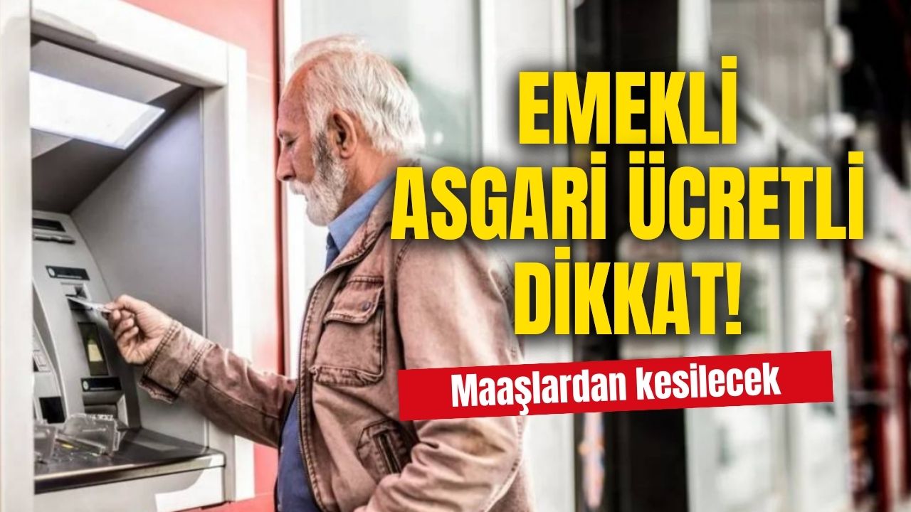 Zam beklerken üzen haber geldi! Emekli ve asgari ücretlinin maaşından o tutar kesilecek