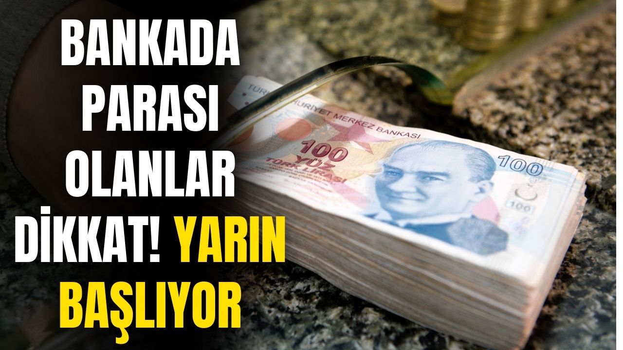 Bankada Türk Lirası olanlar dikkat! Yarın itibariyle başlıyor dev kesinti yapılacak