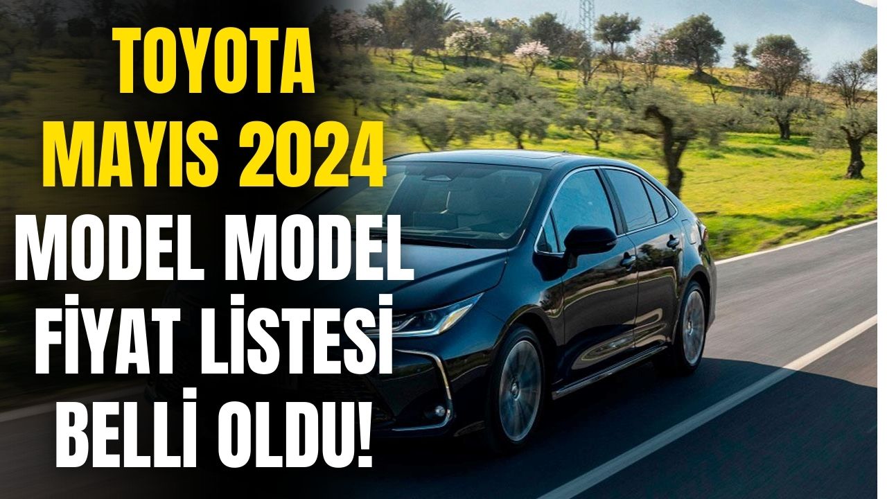 Ailelerin tercihi Toyota Mayıs 2024 fiyat listesi belli oldu