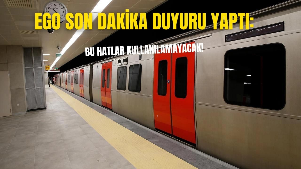 EGO duyurdu! Metro belli istasyonlarda bugün hizmet vermeyecek