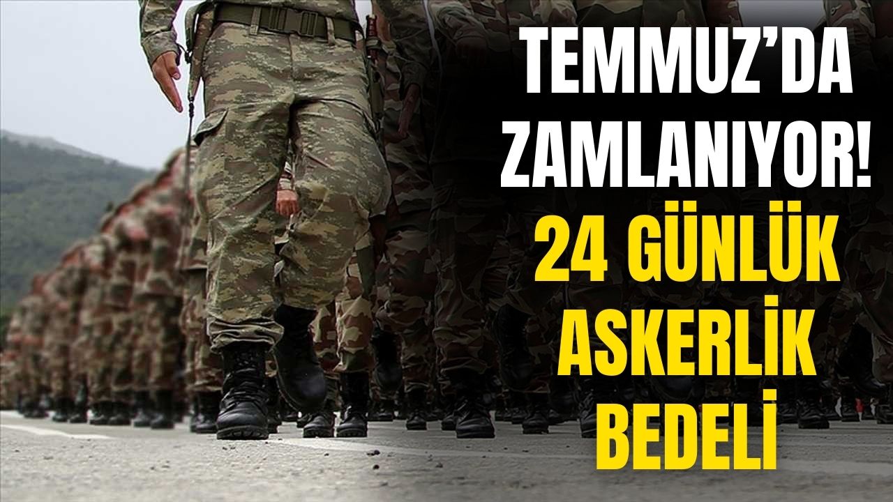 Bedelli askerlik için son 2 ay! Temmuz zammıyla 24 günlük askerliğin yeni bedeli belli olacak