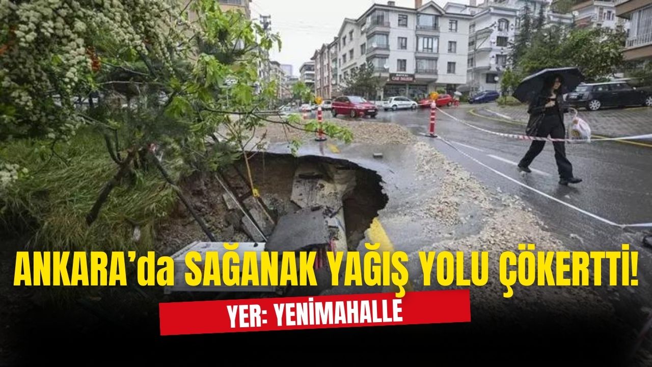 Ankara'da sağanak yağış nedeniyle Yenimahalle'de yol çöktü!