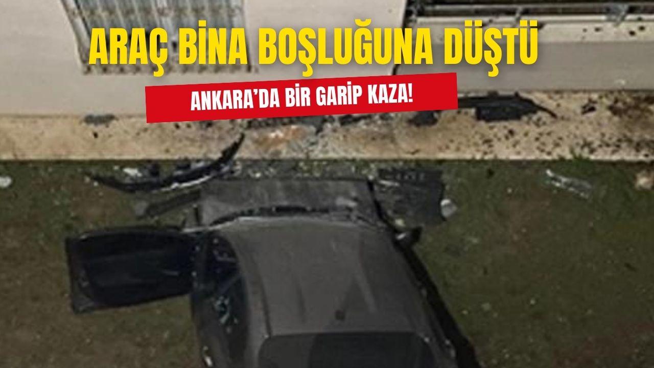 Ankara'da otomobil kontrolden çıktı bina boşluğuna düştü!