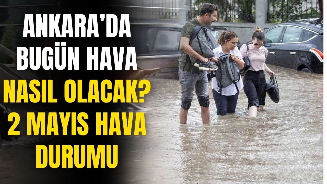 Bugün Ankara'da hava nasıl olacak? 2 Mayıs 2024 Perşembe Ankara hava durumu