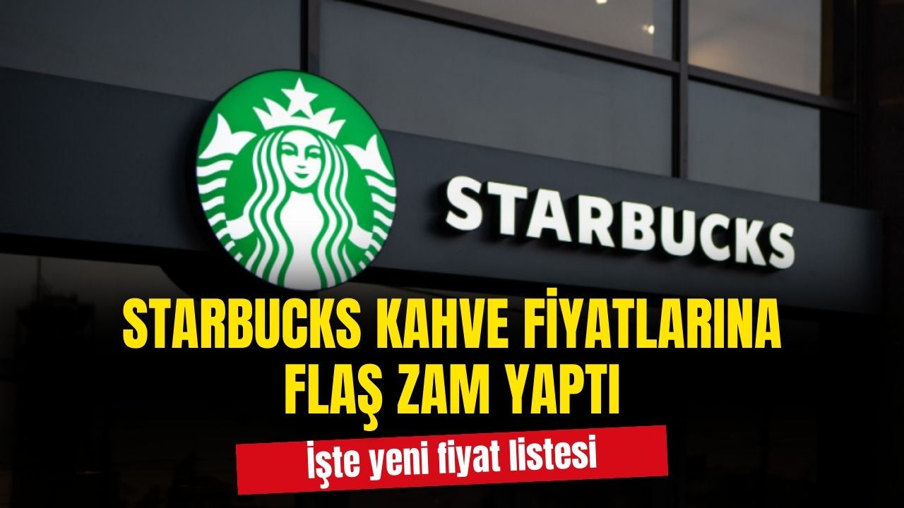 Starbucks kahve fiyatlarına flaş zammı yaptı! İşte yeni fiyat listesi