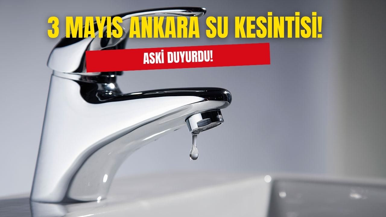 3 Mayıs 2024 Perşembe Ankara su kesintisi! ASKİ Ankara su kesintisi duyurusu