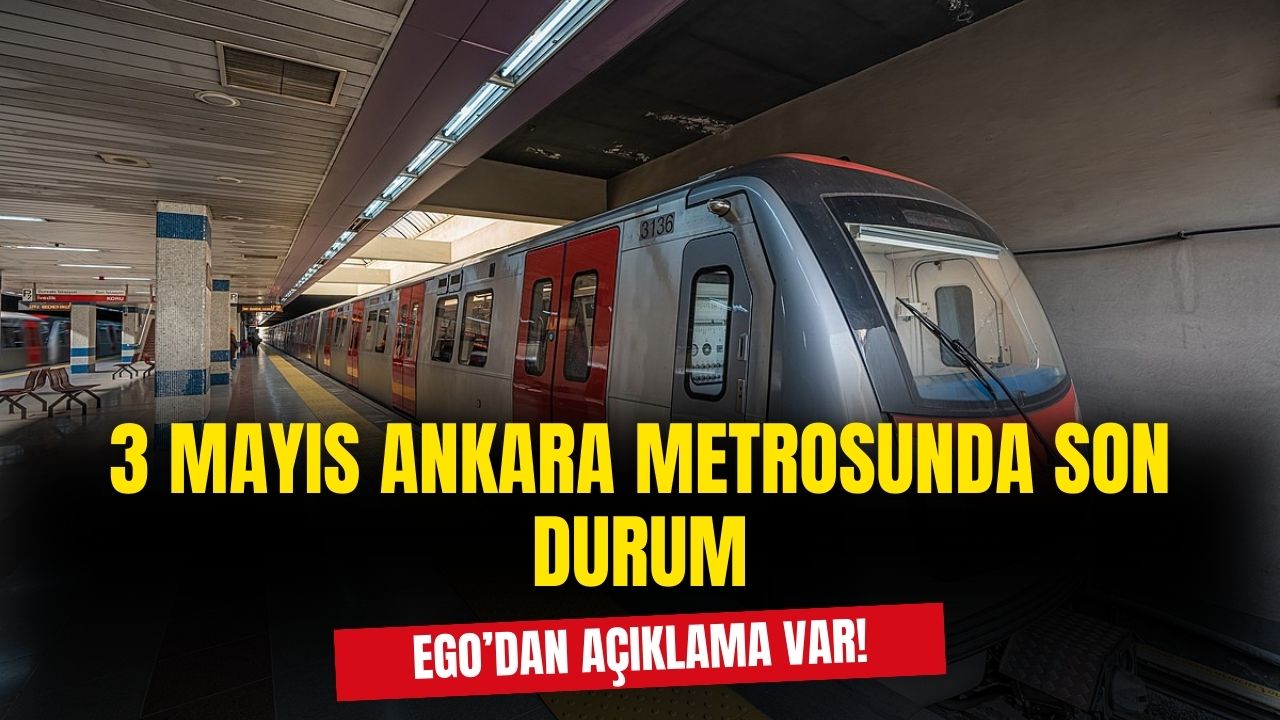 3 Mayıs Cuma Ankara metrolar açık mı? Ankara metro çalışıyor mu?