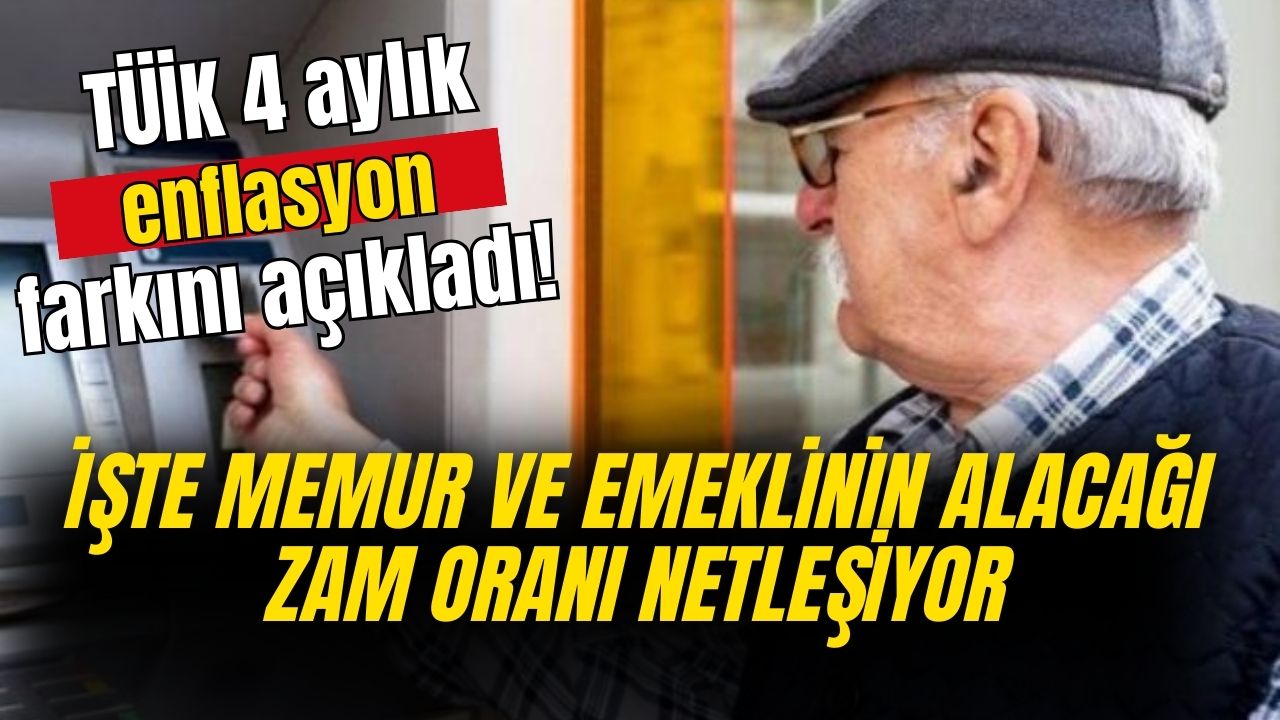 TÜİK açıkladı! Emekli ve memurun 4 aylık enflasyon farkında alacakları maaş zammı belli oldu