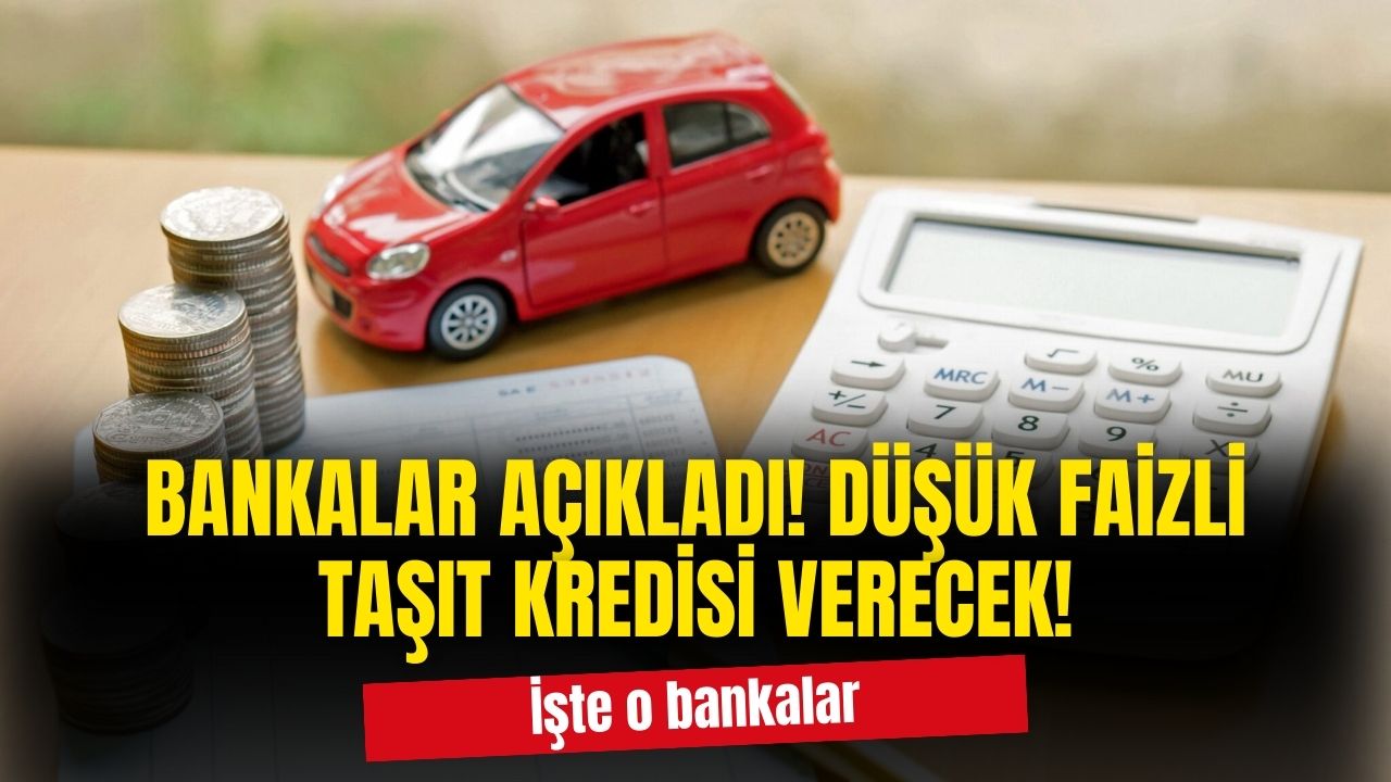 O bankalar düşük faizli taşıt kredisi verecek!