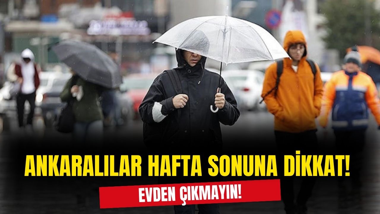 Ankaralılar hafta sonuna sakın plan yapmayın! Uzman isim uyardı evden çıkışlar iptal