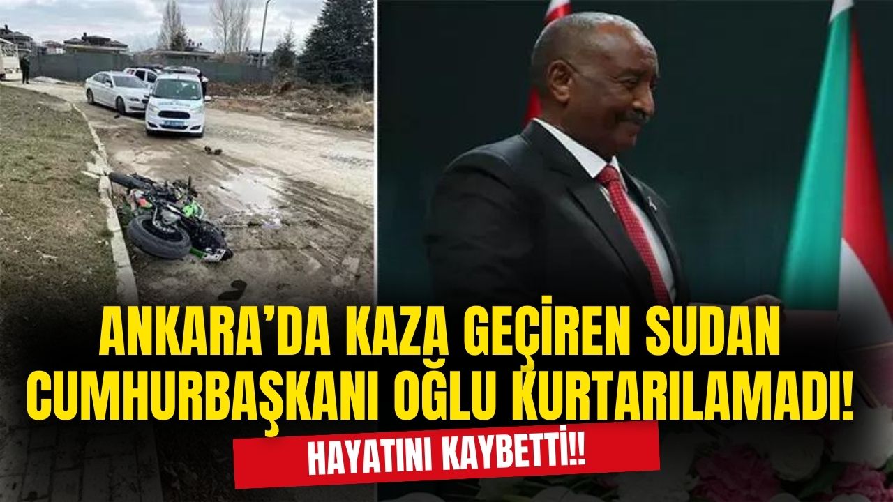 Ankara'da motosiklet kazasında yaralan Sudan Cumhurbaşkanı'nın oğlu hayatını kaybetti!