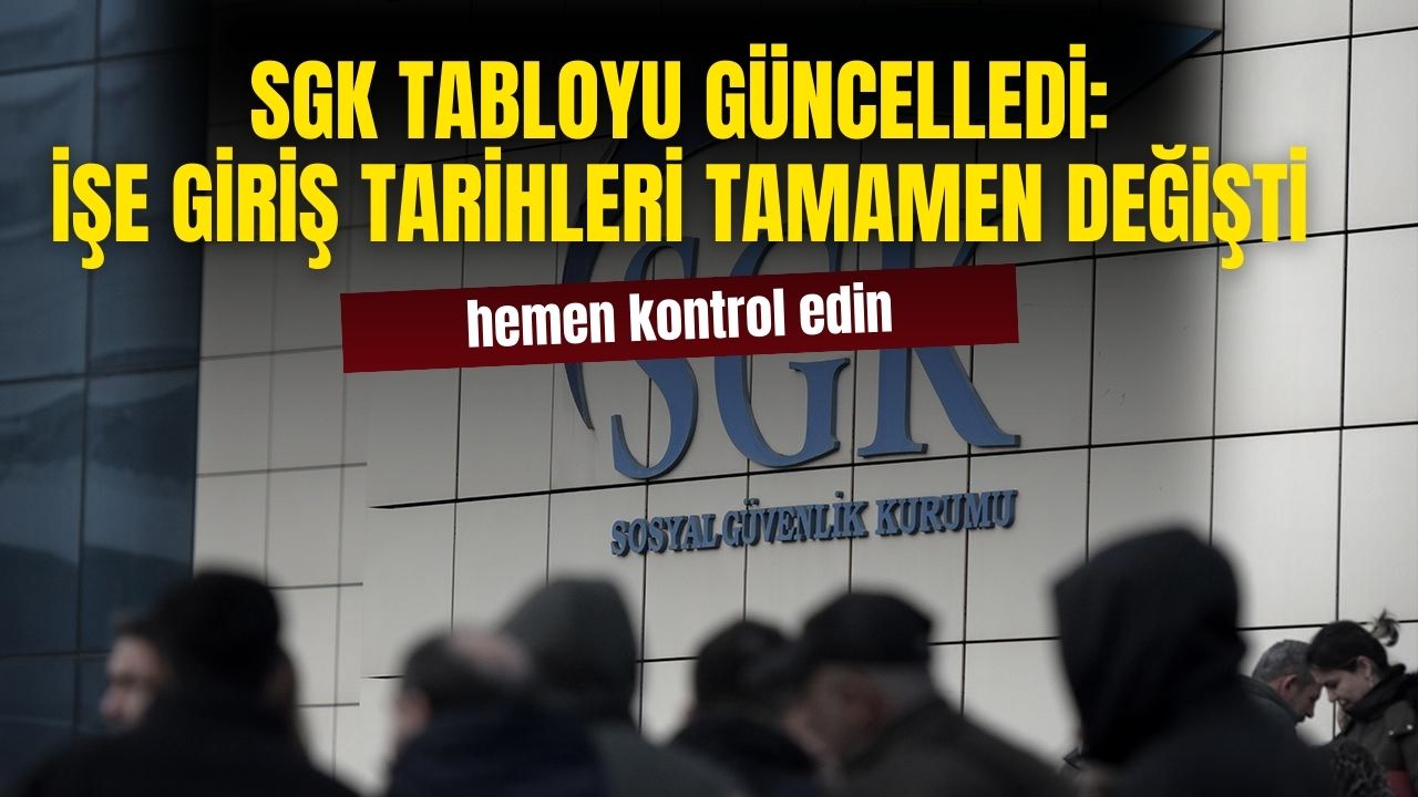 SGK tabloyu güncelledi! İlk işe giriş tarihleri değiştirildi hemen kontrol edin