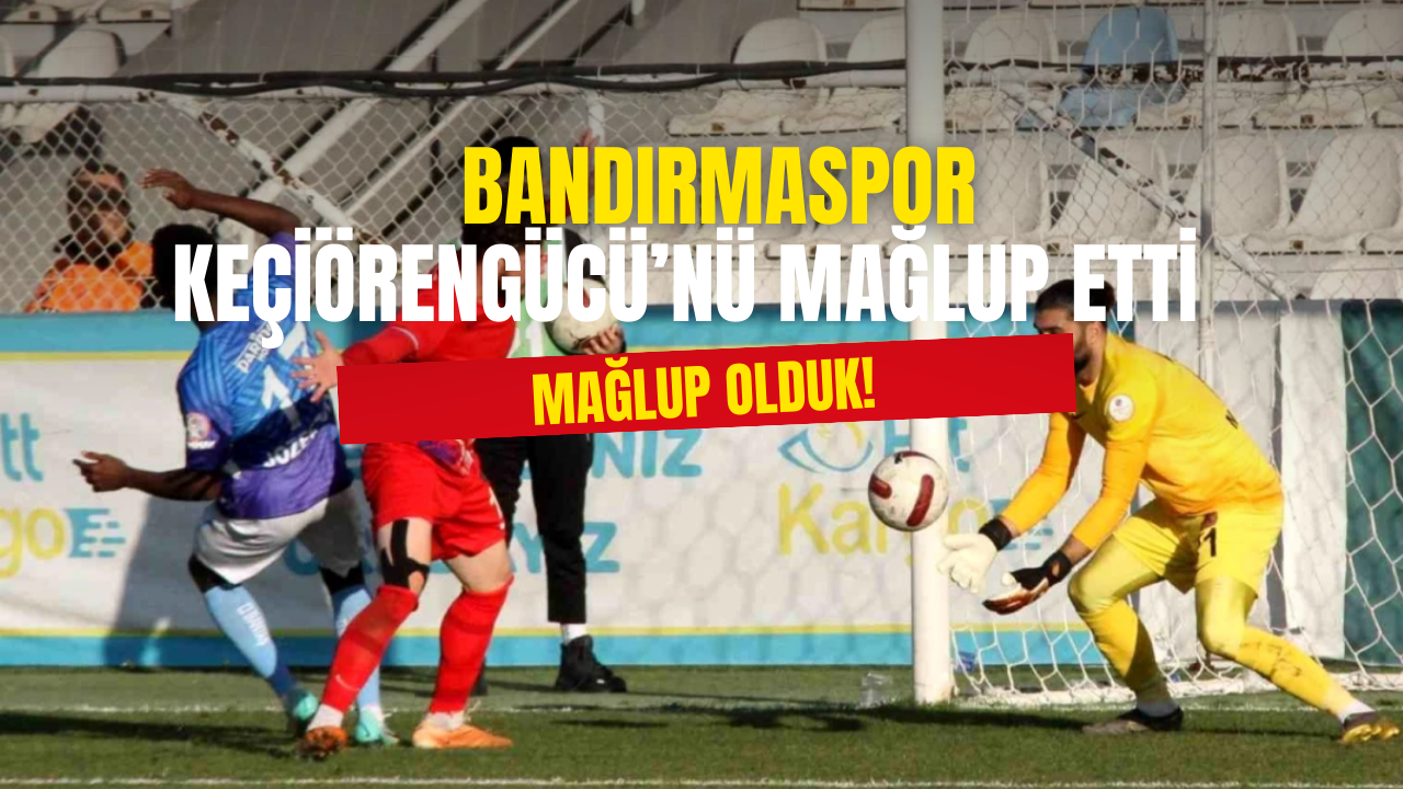 Bandırmaspor, Ankara Keçiörengücü'nü mağlup etti